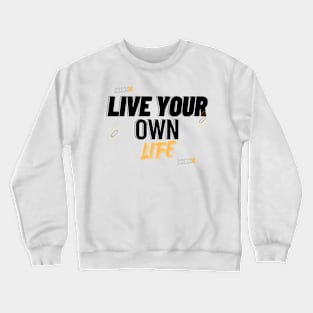 Live Your Own Life Crewneck Sweatshirt